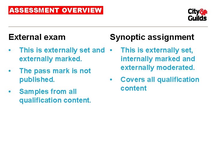 ASSESSMENT OVERVIEW External exam Synoptic assignment • This is externally set and • externally