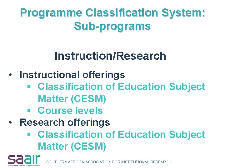 Programme Classification System: Sub-programs Instruction/Research • Instructional offerings § Classification of Education Subject Matter