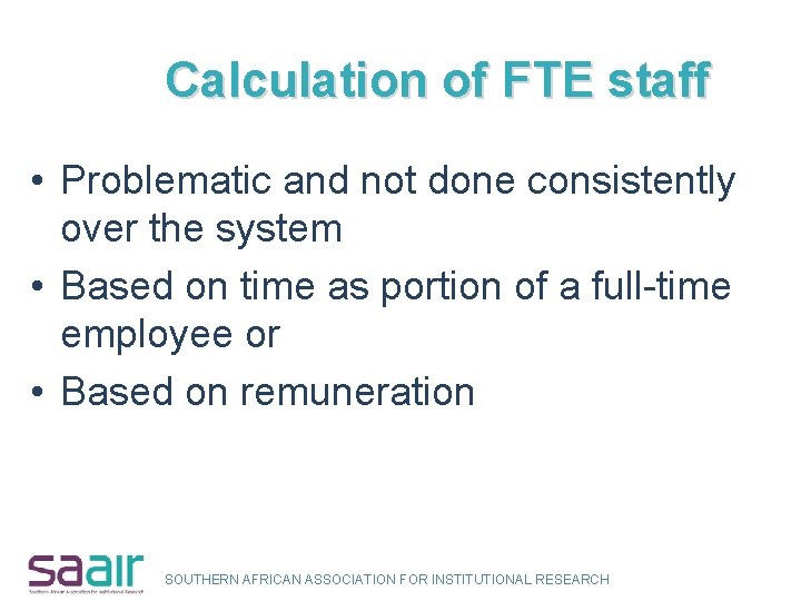Calculation of FTE staff • Problematic and not done consistently over the system •