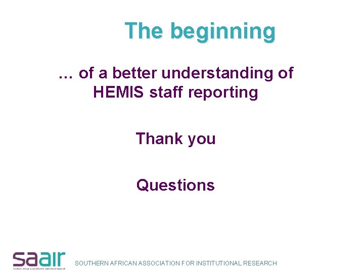 The beginning … of a better understanding of HEMIS staff reporting Thank you Questions