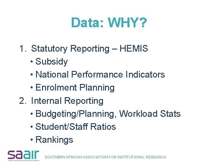Data: WHY? 1. Statutory Reporting – HEMIS • Subsidy • National Performance Indicators •