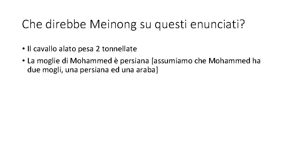 Che direbbe Meinong su questi enunciati? • Il cavallo alato pesa 2 tonnellate •