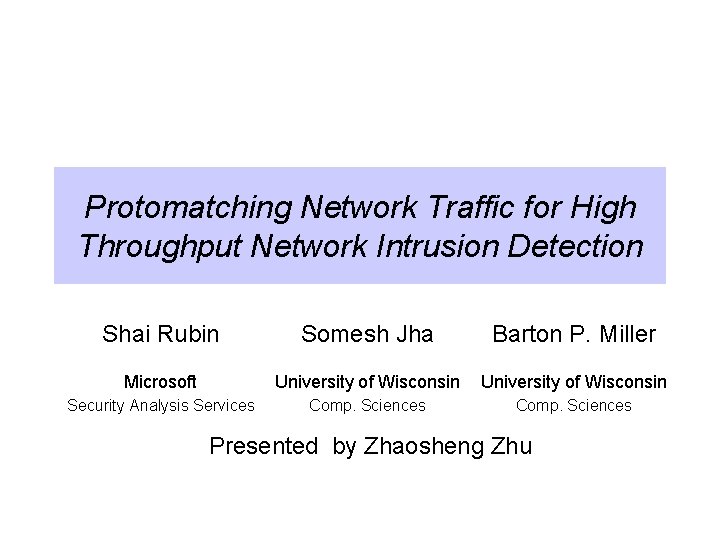 Protomatching Network Traffic for High Throughput Network Intrusion Detection Shai Rubin Somesh Jha Barton