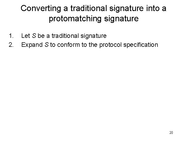 Converting a traditional signature into a protomatching signature 1. 2. Let S be a