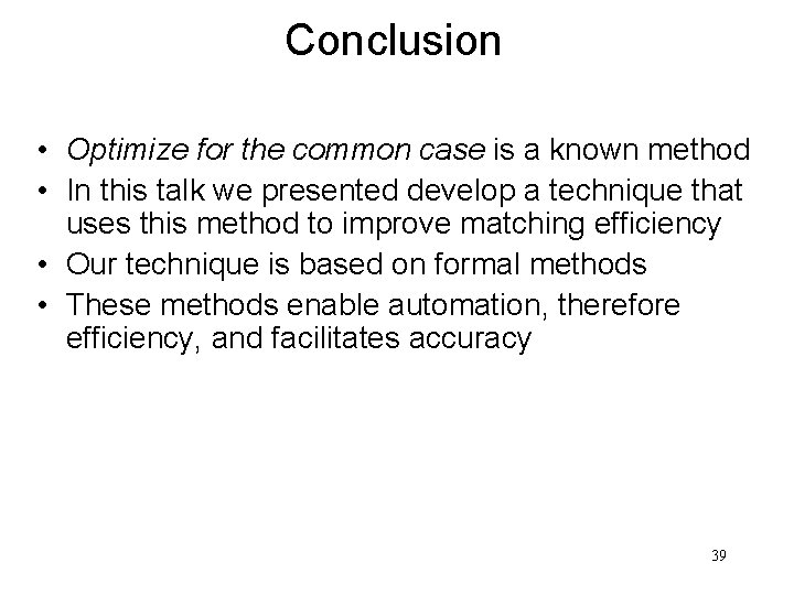 Conclusion • Optimize for the common case is a known method • In this