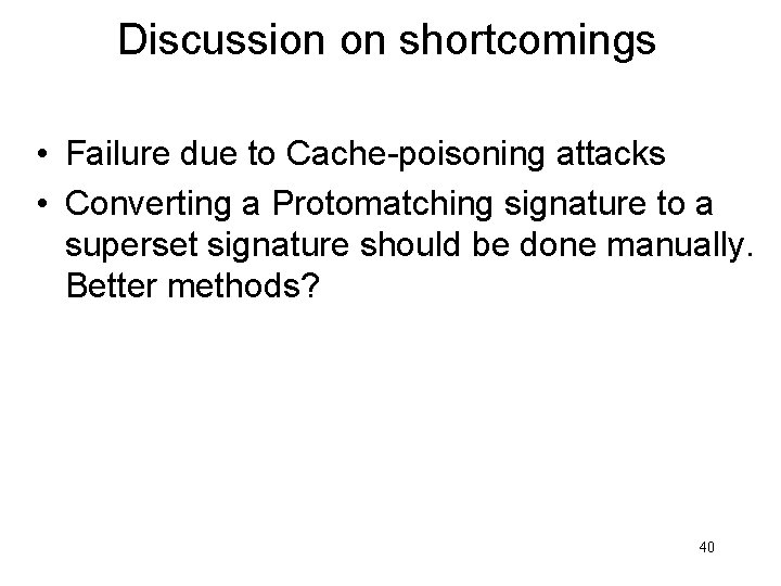 Discussion on shortcomings • Failure due to Cache-poisoning attacks • Converting a Protomatching signature