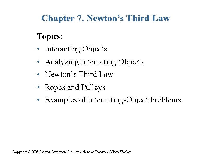 Chapter 7. Newton’s Third Law Topics: • Interacting Objects • Analyzing Interacting Objects •