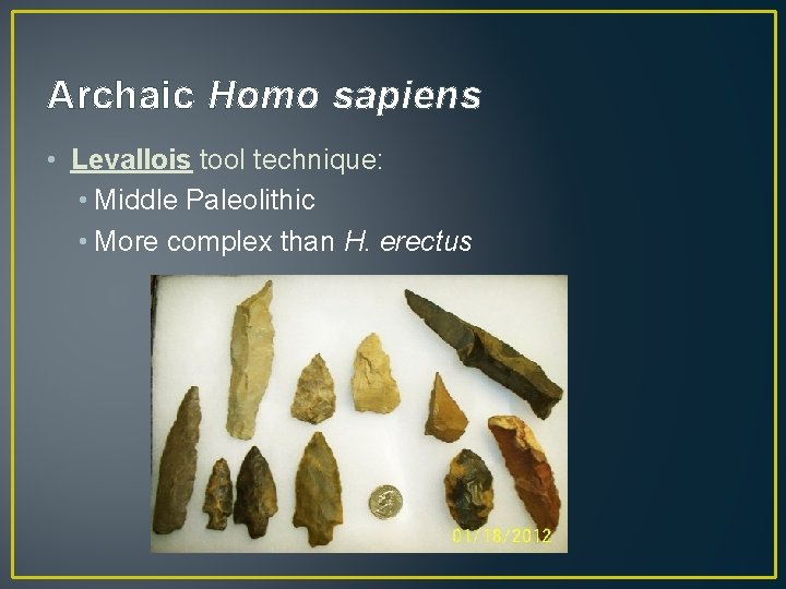 Archaic Homo sapiens • Levallois tool technique: • Middle Paleolithic • More complex than