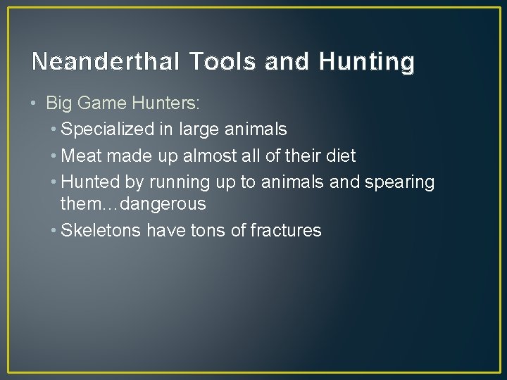 Neanderthal Tools and Hunting • Big Game Hunters: • Specialized in large animals •