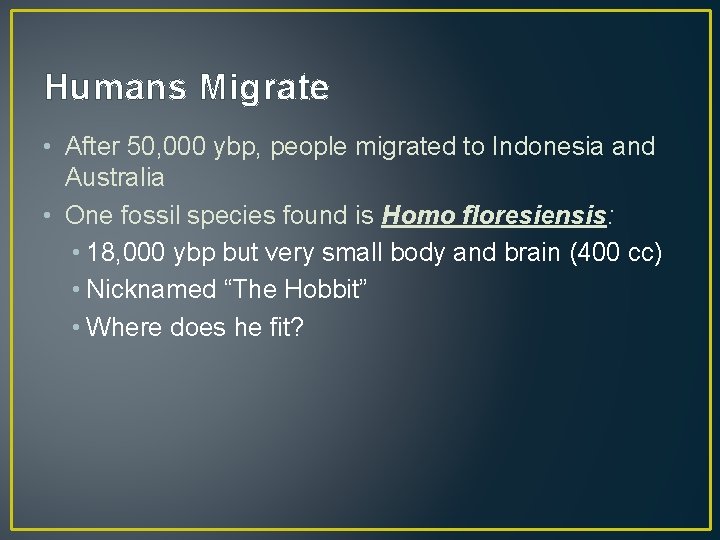 Humans Migrate • After 50, 000 ybp, people migrated to Indonesia and Australia •