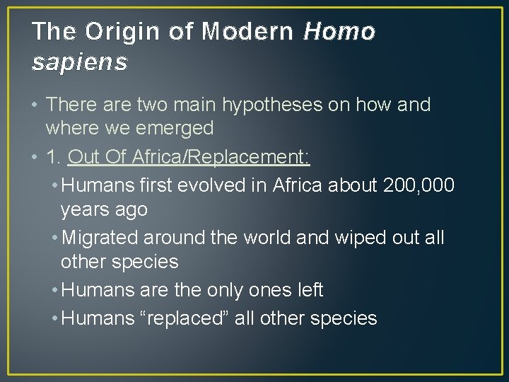 The Origin of Modern Homo sapiens • There are two main hypotheses on how