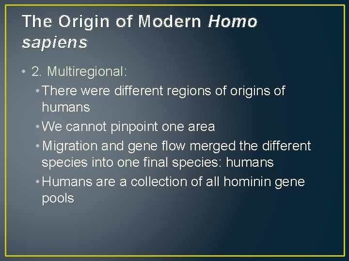 The Origin of Modern Homo sapiens • 2. Multiregional: • There were different regions
