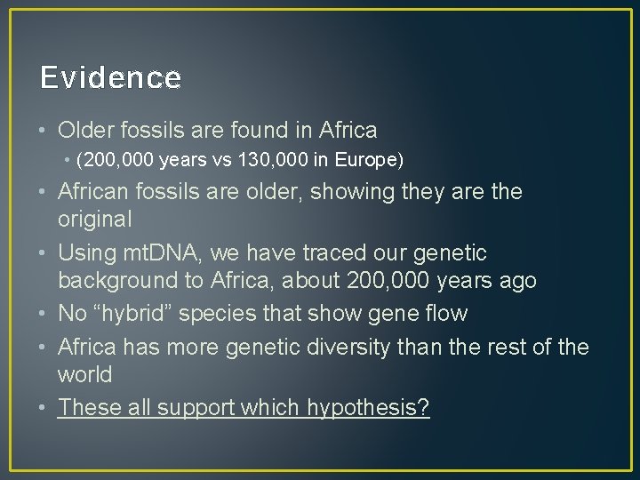 Evidence • Older fossils are found in Africa • (200, 000 years vs 130,