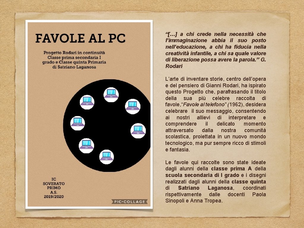 “[…] a chi crede nella necessità che l’immaginazione abbia il suo posto nell’educazione, a