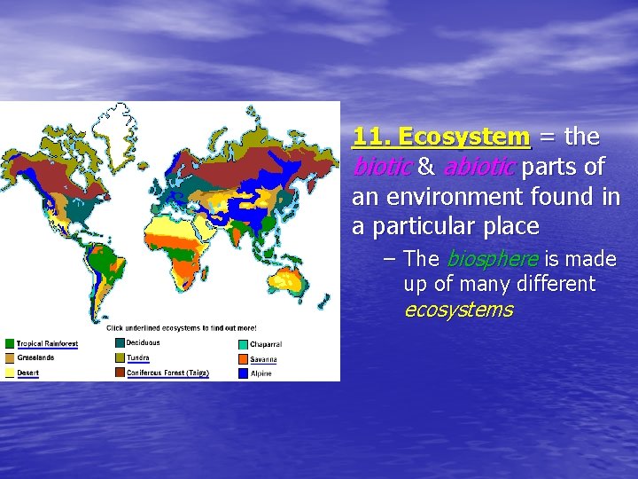 11. Ecosystem = the biotic & abiotic parts of an environment found in a