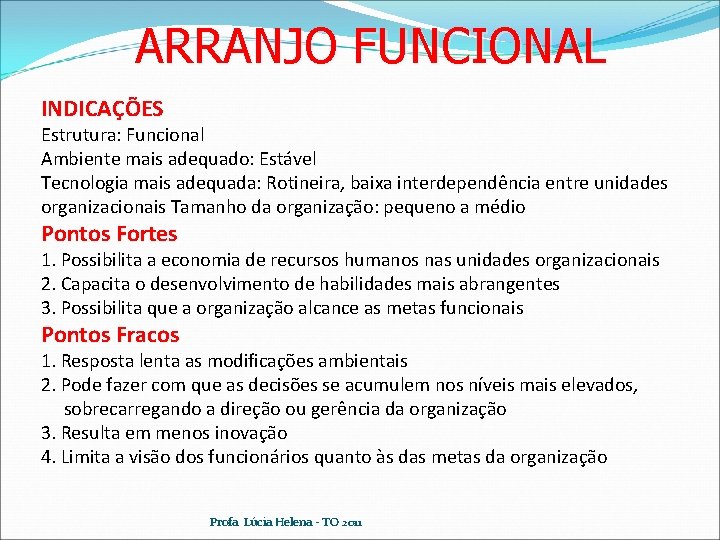 ARRANJO FUNCIONAL INDICAÇÕES Estrutura: Funcional Ambiente mais adequado: Estável Tecnologia mais adequada: Rotineira, baixa