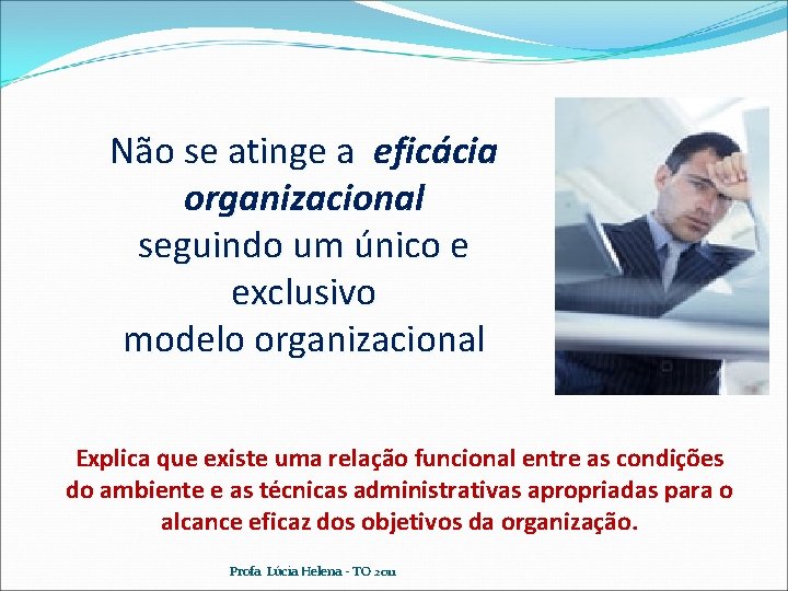 Não se atinge a eficácia organizacional seguindo um único e exclusivo modelo organizacional Explica