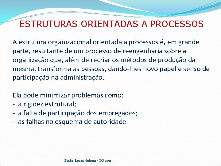 ESTRUTURAS ORIENTADAS A PROCESSOS A estrutura organizacional orientada a processos é, em grande parte,