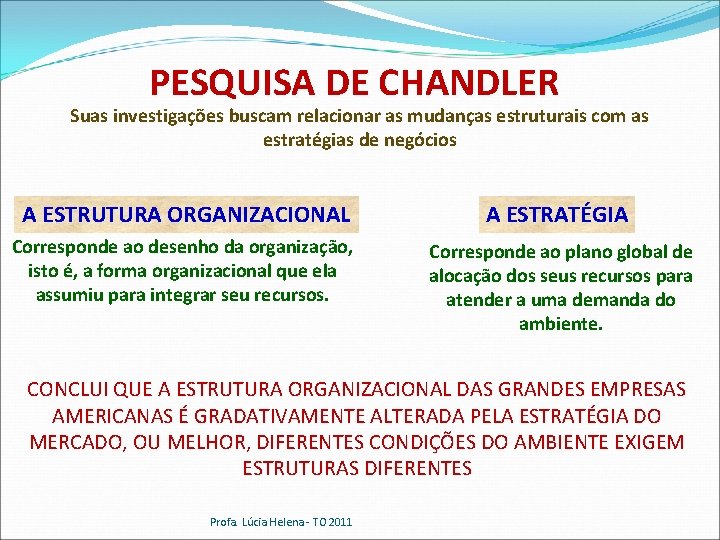 PESQUISA DE CHANDLER Suas investigações buscam relacionar as mudanças estruturais com as estratégias de