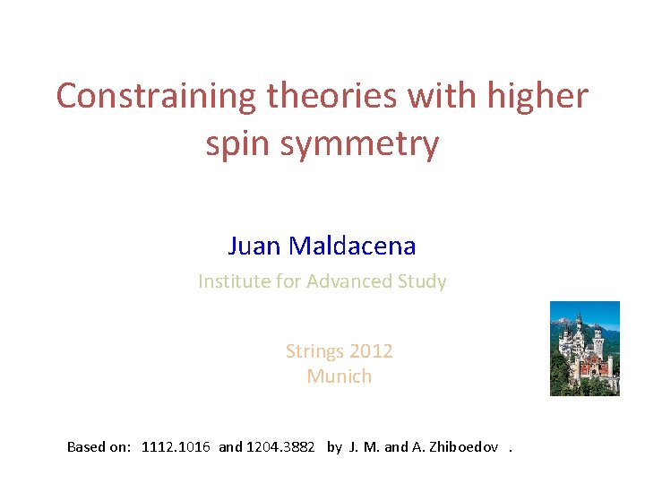 Constraining theories with higher spin symmetry Juan Maldacena Institute for Advanced Study Strings 2012