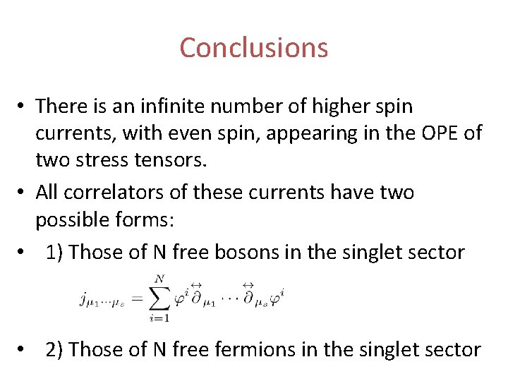 Conclusions • There is an infinite number of higher spin currents, with even spin,
