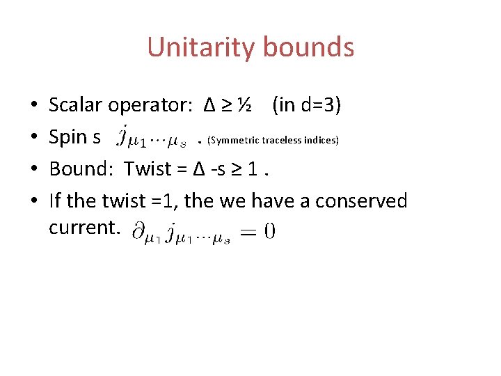 Unitarity bounds • • Scalar operator: Δ ≥ ½ (in d=3) Spin s. (Symmetric