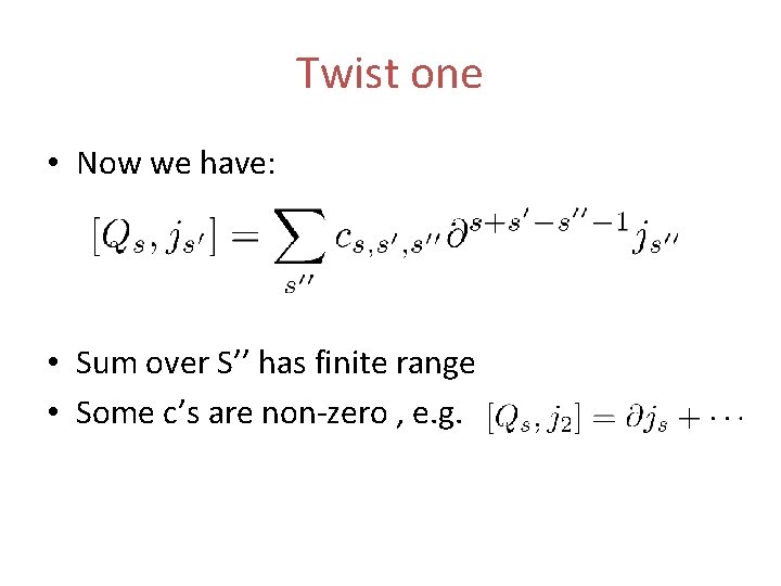Twist one • Now we have: • Sum over S’’ has finite range •