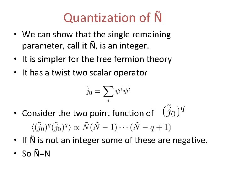 Quantization of Ñ • We can show that the single remaining parameter, call it