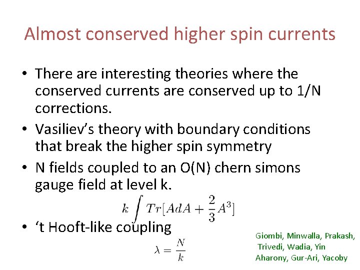 Almost conserved higher spin currents • There are interesting theories where the conserved currents