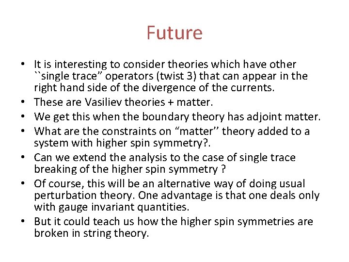 Future • It is interesting to consider theories which have other ``single trace” operators