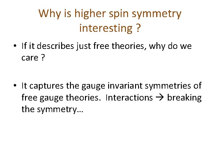 Why is higher spin symmetry interesting ? • If it describes just free theories,