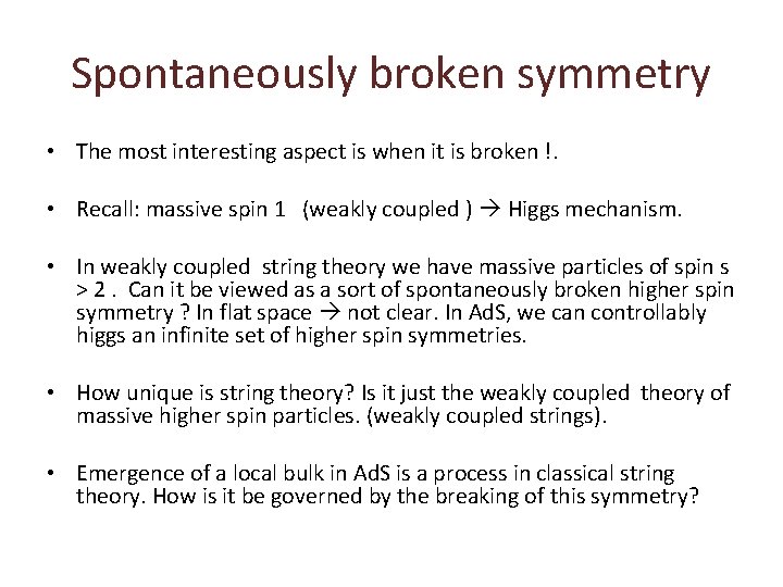 Spontaneously broken symmetry • The most interesting aspect is when it is broken !.
