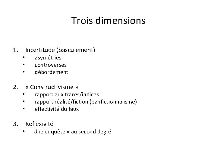 Trois dimensions 1. 2. 3. • • Incertitude (basculement) asymétries controverses débordement « Constructivisme