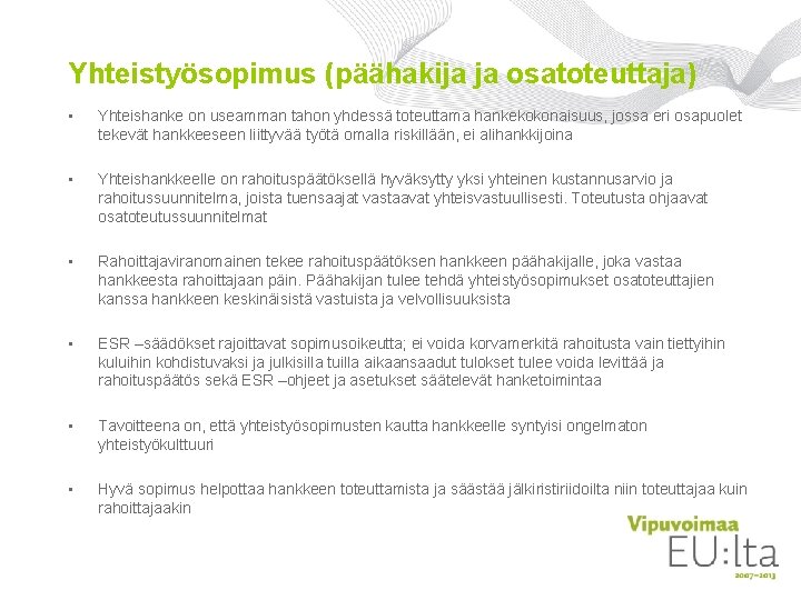 Yhteistyösopimus (päähakija ja osatoteuttaja) • Yhteishanke on useamman tahon yhdessä toteuttama hankekokonaisuus, jossa eri Yhteistyösopimus (päähakija ja osatoteuttaja) • Yhteishanke on useamman tahon yhdessä toteuttama hankekokonaisuus, jossa eri