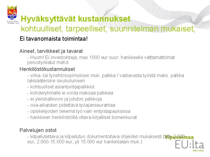 Hyväksyttävät kustannukset kohtuulliset, tarpeelliset, suunnitelman mukaiset, Ei tavanomaista toimintaa! Aineet, tarvikkeet ja tavarat - Hyväksyttävät kustannukset kohtuulliset, tarpeelliset, suunnitelman mukaiset, Ei tavanomaista toimintaa! Aineet, tarvikkeet ja tavarat -