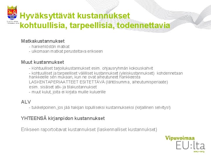 Hyväksyttävät kustannukset kohtuullisia, tarpeellisia, todennettavia Matkakustannukset - hankehlöstön matkat - ulkomaan matkat perusteltava erikseen Hyväksyttävät kustannukset kohtuullisia, tarpeellisia, todennettavia Matkakustannukset - hankehlöstön matkat - ulkomaan matkat perusteltava erikseen