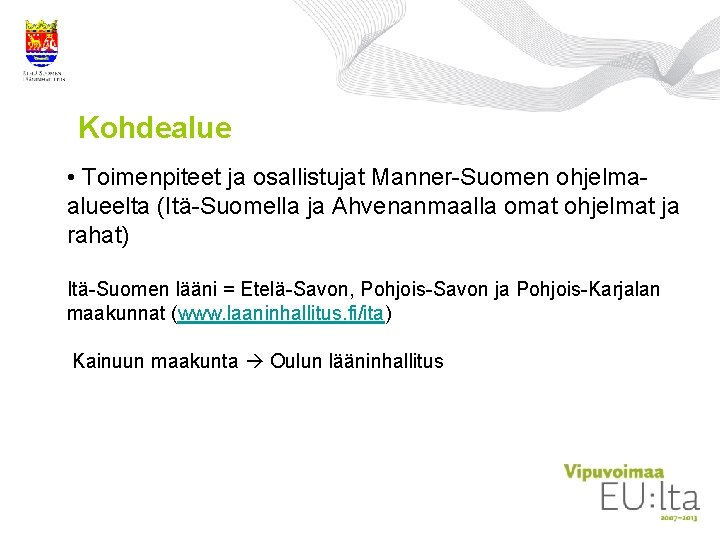 Kohdealue • Toimenpiteet ja osallistujat Manner-Suomen ohjelmaalueelta (Itä-Suomella ja Ahvenanmaalla omat ohjelmat ja rahat) Kohdealue • Toimenpiteet ja osallistujat Manner-Suomen ohjelmaalueelta (Itä-Suomella ja Ahvenanmaalla omat ohjelmat ja rahat)