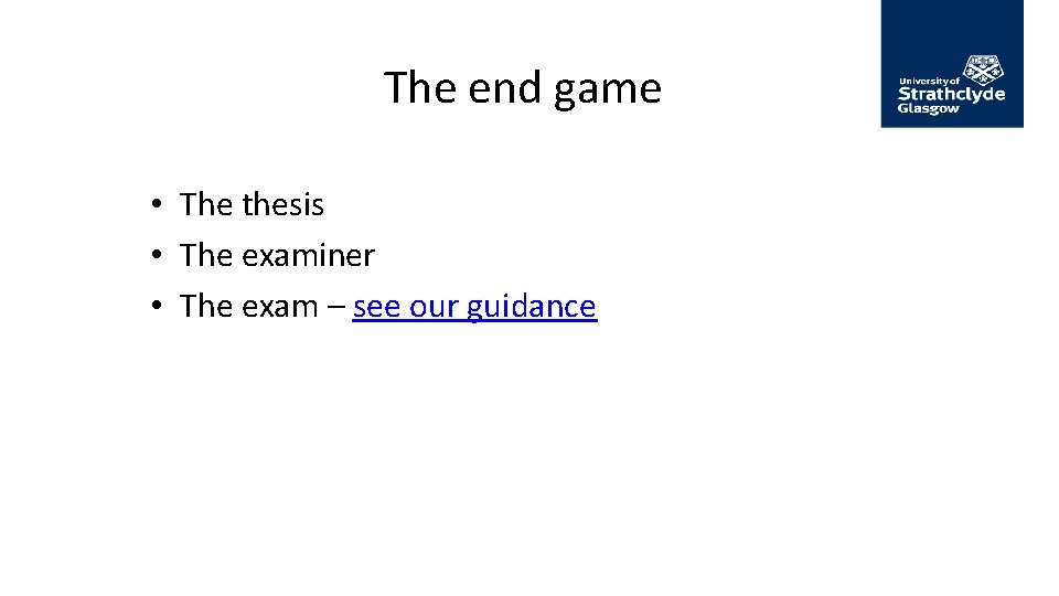 The end game • The thesis • The examiner • The exam – see