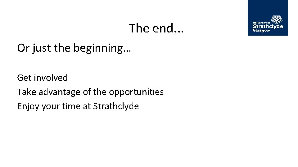 The end. . . Or just the beginning… Get involved Take advantage of the