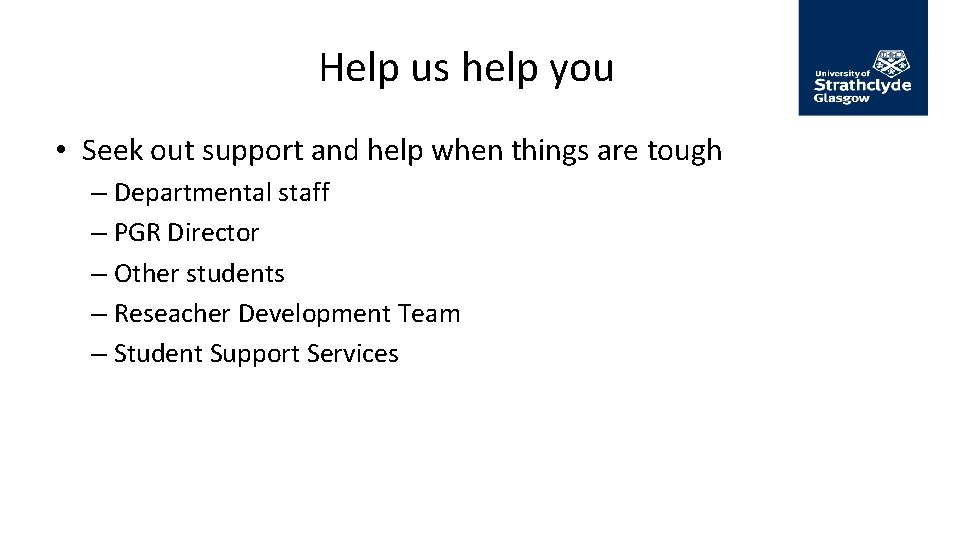 Help us help you • Seek out support and help when things are tough