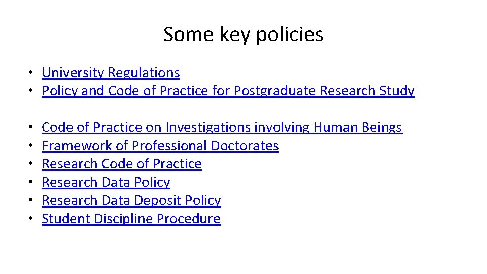 Some key policies • University Regulations • Policy and Code of Practice for Postgraduate