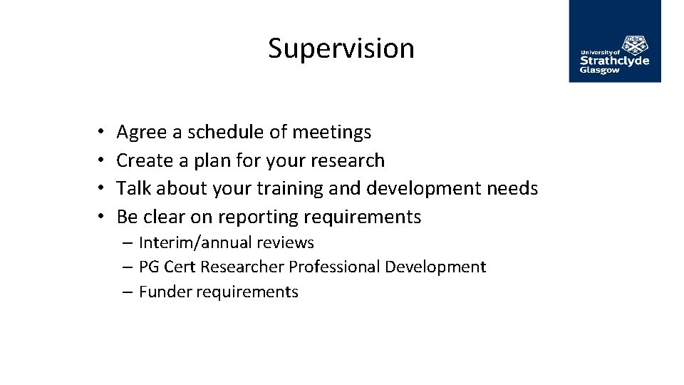 Supervision • • Agree a schedule of meetings Create a plan for your research