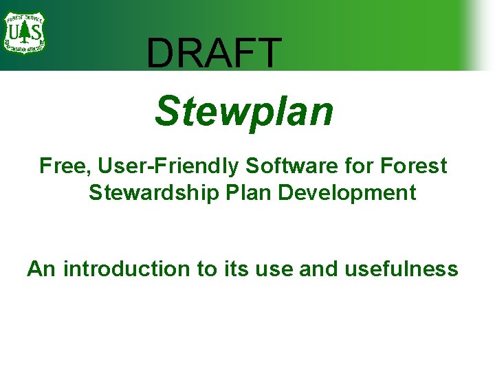 DRAFT Stewplan Free, User-Friendly Software for Forest Stewardship Plan Development An introduction to its