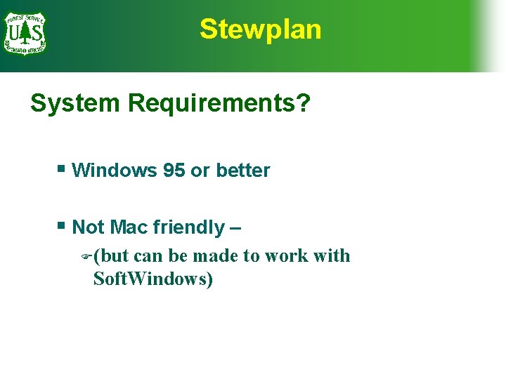 Stewplan System Requirements? § Windows 95 or better § Not Mac friendly – F(but