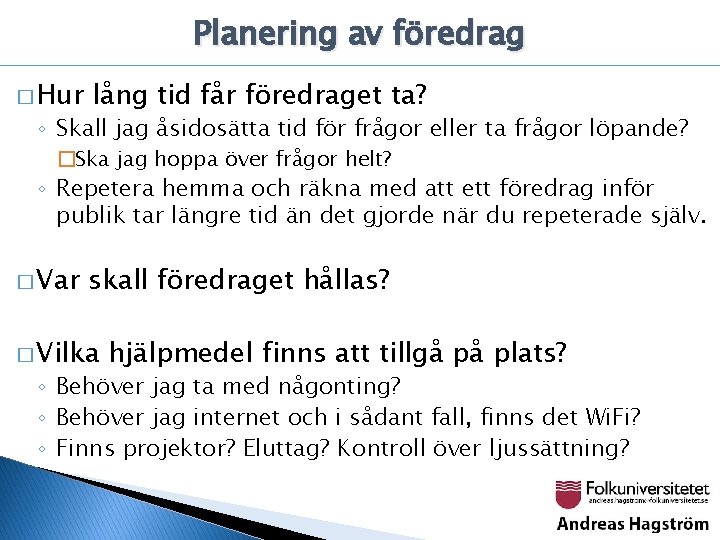 Planering av föredrag � Hur lång tid får föredraget ta? ◦ Skall jag åsidosätta