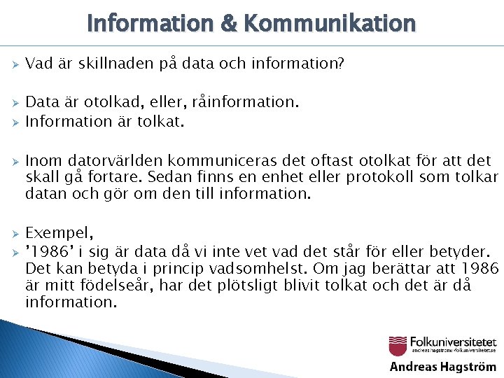 Information & Kommunikation Ø Ø Ø Vad är skillnaden på data och information? Data