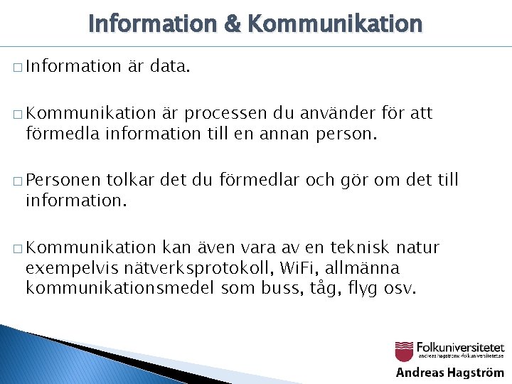 Information & Kommunikation � Information är data. � Kommunikation är processen du använder för