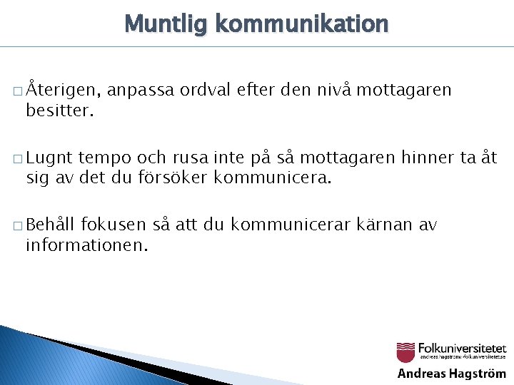 Muntlig kommunikation � Återigen, besitter. anpassa ordval efter den nivå mottagaren � Lugnt tempo