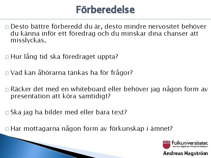 Förberedelse � Desto bättre förberedd du är, desto mindre nervositet behöver du känna inför