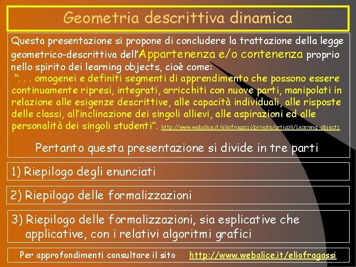 Geometria descrittiva dinamica Questa presentazione si propone di concludere la trattazione della legge geometrico-descrittiva